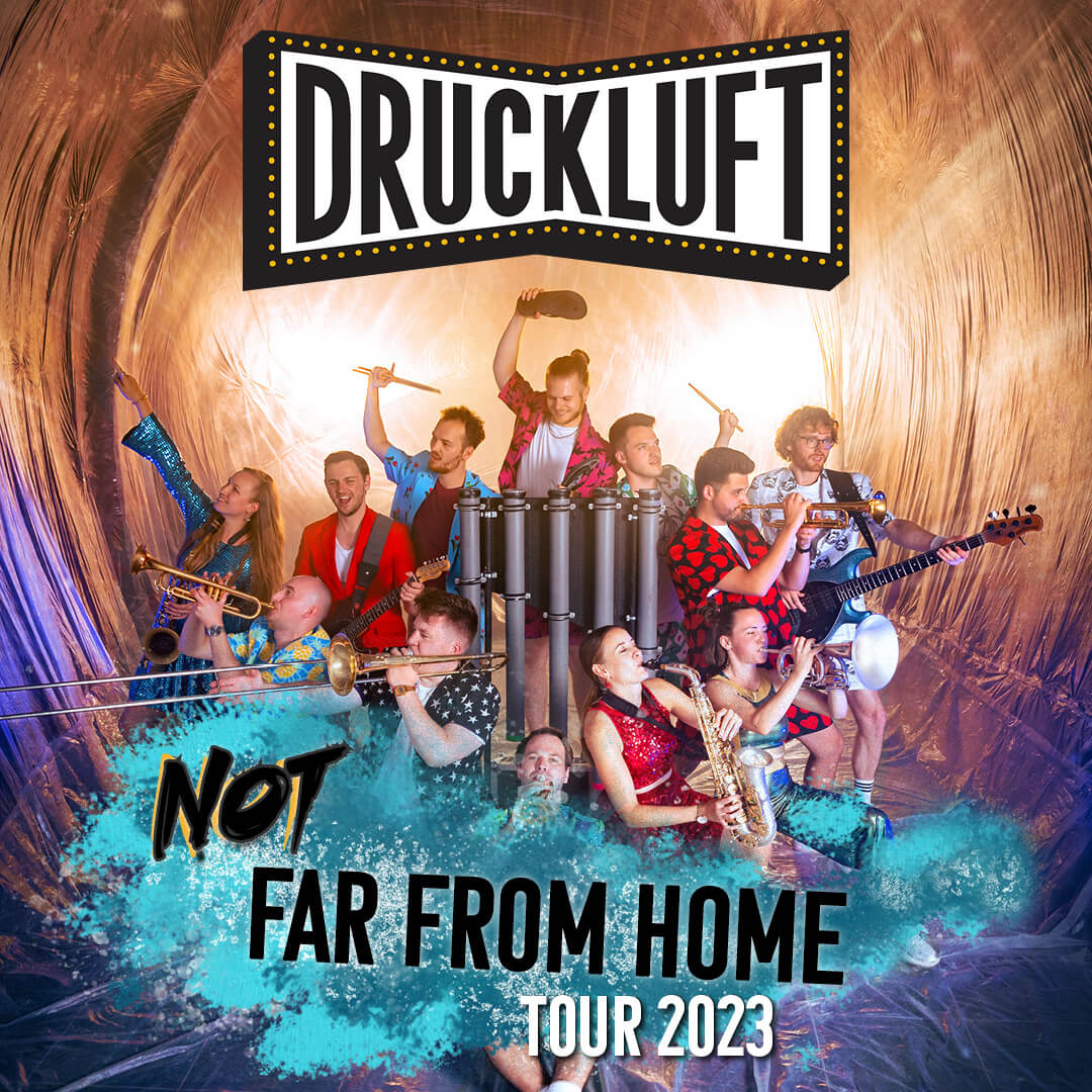 Druckluft – [NOT] FAR FROM HOME – TOUR 2023 –